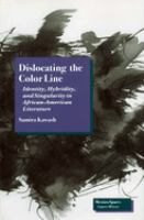 Dislocating the color line : identity, hybridity, and singularity in African-American narrative /