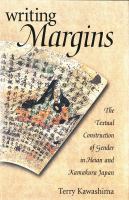 Writing Margins : the Textual Construction of Gender in Heian and Kamakura Japan /