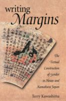 Writing margins : the textual construction of gender in Heian and Kamakura Japan /