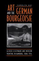 Art and the German bourgeoisie : Alfred Lichtwark and modern painting in Hamburg, 1886-1914 /