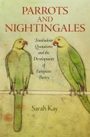 Parrots and nightingales : troubadour quotations and the development of European poetry /