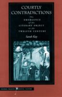 Courtly contradictions : the emergence of the literary object in the twelfth century /