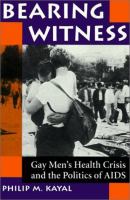 Bearing witness : Gay Men's Health Crisis and the politics of AIDS /