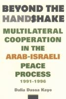 Beyond the handshake multilateral cooperation in the Arab-Israeli peace process, 1991-1996 /