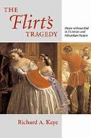 The flirt's tragedy : desire without end in Victorian and Edwardian fiction /