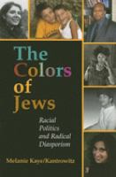 The colors of Jews : racial politics and radical diasporism /