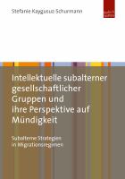 Intellektuelle Subalterner Gesellschaftlicher Gruppen und Ihre Perspektive Auf Mündigkeit : Subalterne Strategien in Migrationsregimen.