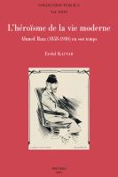 L'héroïsme de la Vie Moderne : Ahmed Riza (1858-1930) en Son Temps /