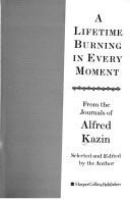 A lifetime burning in every moment : from the Journals of Alfred Kazin /