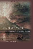 Arbitrary power : romanticism, language, politics /