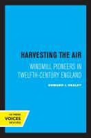 Harvesting the Air : Windmill Pioneers in Twelfth-Century England.