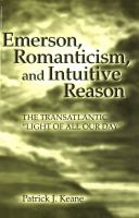 Emerson, romanticism, and intuitive reason the transatlantic "light of all our day" /