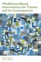 Mindfulness-based interventions for trauma and its consequences /