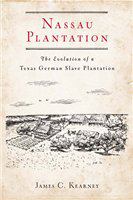 Nassau Plantation : the evolution of a Texas-German slave plantation /