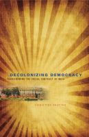 Decolonizing democracy : transforming the social contract in India /