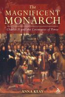 The Magnificent Monarch : Charles II and the Ceremonies of Power.