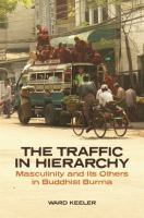 The traffic in hierarchy : masculinity and its others in Buddhist Burma /