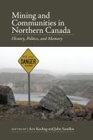 Mining and communities in Northern Canada history, politics, and memory /