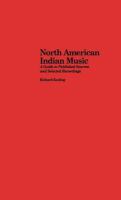 North American Indian music : a guide to published sources and selected recordings /