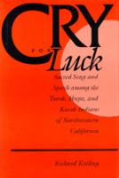 Cry for luck : sacred song and speech among the Yurok, Hupa, and Karok Indians of northern California /
