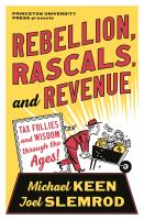 Rebellion, rascals, and revenue : tax follies and wisdom through the ages /