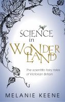 Science in wonderland the scientific fairy tales of Victorian Britain /