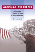 Working-class heroes protecting home, community, and nation in a Chicago neighborhood /