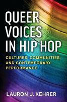 Queer voices in hip hop cultures, communities, and contemporary performance /