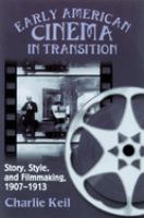 Early American cinema in transition : story, style, and filmmaking, 1907-1913 /