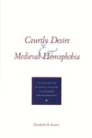 Courtly desire and medieval homophobia : the legitimation of sexual pleasure in cleanness and its contexts /