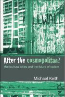 After the cosmopolitan? multicultural cities and the future of racism /