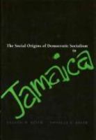 The social origins of democratic socialism in Jamaica /