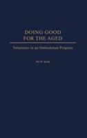 Doing good for the aged : volunteers in an ombudsman program /