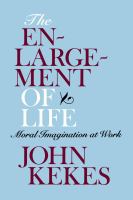 The enlargement of life : moral imagination at work /