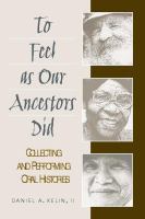 To feel as our ancestors did : collecting and performing oral histories /