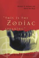 "This is the Zodiac speaking" : into the mind of a serial killer /
