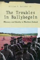 The troubles in Ballybogoin memory and identity in Northern Ireland /