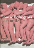 Louise Bourgeois : la famille /