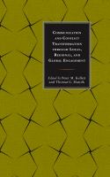 Communication and Conflict Transformation through Local, Regional, and Global Engagement : Through Local, Regional, and Global Engagements.