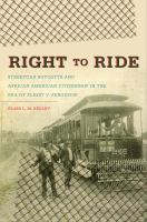 Right to ride : streetcar boycotts and African American citizenship in the era of Plessy v. Ferguson /