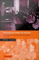 The Russian roots of Nazism white émigrés and the making of National Socialism, 1917-1945 /