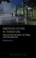 American Fiction in Transition : Observer-Hero Narrative, the 1990s, and Postmodernism.