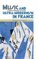 Music and ultra-modernism in France : a fragile consensus, 1913-1939 /