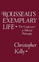 Rousseau's exemplary life : the Confessions as political philosophy /