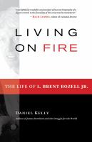 Living on fire the life of L. Brent Bozell Jr. /