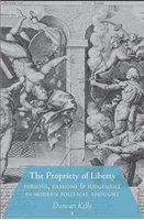 The propriety of liberty persons, passions and judgement in modern political thought /