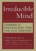 Irreducible mind : toward a psychology for the 21st century /