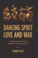 Dancing spirit, love, and war performing the translocal realities of contemporary Fiji /