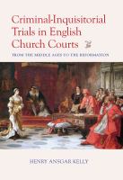 Criminal-Inquisitorial Trials in English Church Trials From the Middle Ages to the Reformation.