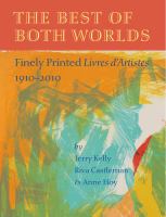 The best of both worlds : finely printed livres d'artistes, 1910-2010 /